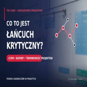 Co to jest łańcuch krytyczny – CCPM, bufory i terminowość projektów